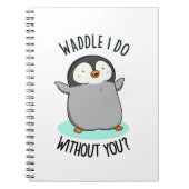 Carnet Waddle I Do without You Funny Penguin Pun (Devant)