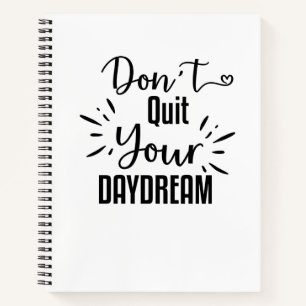 Carnets - N'arrêtez pas votre rêve de journée!