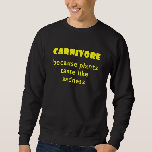 Carnivore Because Plants Taste Like Sadness  1 Trui (Voorkant)