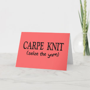 Carpe Knit   (Seize the Yarn) Knitter Gifts Kaart