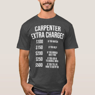 Carpenter Extra Charge Funny Carpentry Gift T-shirt