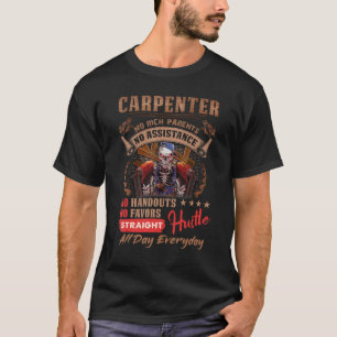 Carpenter No Rich Parents No Assistance No Handout T-shirt