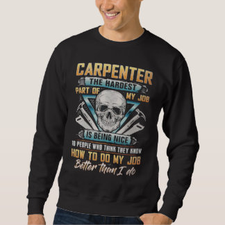 Carpenter The Hardest Part Of My Job Is Being Nice Trui