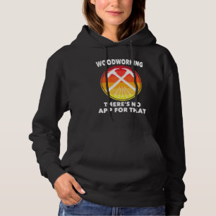Carpenter - Woodworking Theres No App for that - C Hoodie