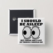 Carré 5 Cm Bouton drôle 'devrait dormir' Badge Épingle (Devant & derrière)