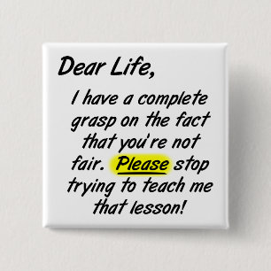 Carré 5 Cm Chère vie n'est pas juste Funny Bouton Badge