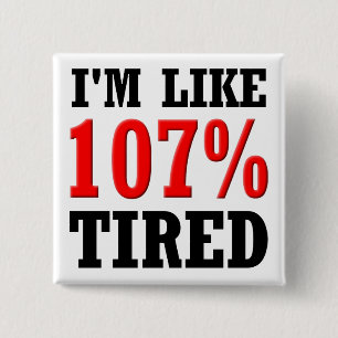 Carré 5 Cm Je suis Comme 107% Fatigué Bouton drôle badge Pin
