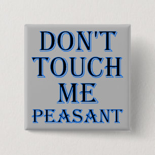 Carré 5 Cm Ne me touchez pas Peasant Funny Bouton Badge ou É
