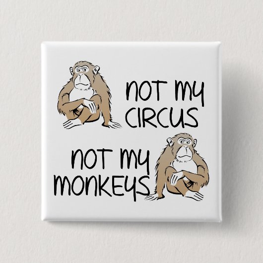 Carré 5 Cm Pas Mon Cirque Ni Mes Singes Badge Épinglette Drôl (Devant)
