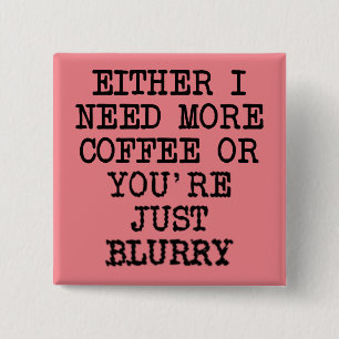 Carré 5 Cm Plus de Café Vous êtes Flou Bouton Fun Badge Éping