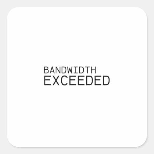 Carré Bandwidth Exceeded | Durable Vinyl Sticker  (Devant)