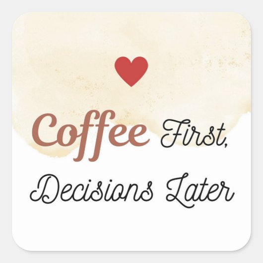 Carré Coffee First Decisions Later Sticker (Devant)