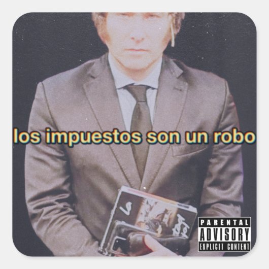 Carré Sticker Los Impuestos Son Un Robo Javier Milei (Devant)