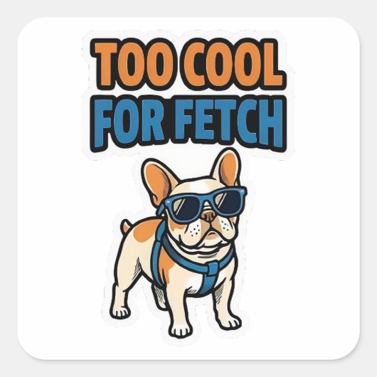 Carré Too Cool For Fetch French Bulldog Sticker (Devant)