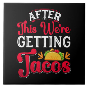 Carreau Après cela, nous allons manger des tacos