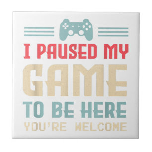 Carreau J'ai mis mon jeu en pause pour être ici, de rien R