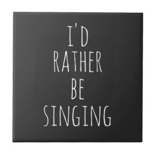 Carreau Je préférerais chanter Citation drôle Noir et Blan