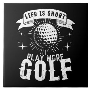 Carreau La vie est courte. Jouez plus au golf
