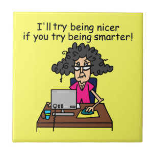 Carreau Tu seras plus intelligent, je serai plus gentil.