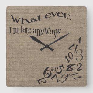 Carrée Drôle Quoi que je sois tard Burlap Horloge