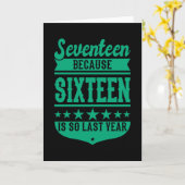 Carte 17 BECAUSE 16 IS SO LAST YEAR 17th birthday (Fleur jaune)