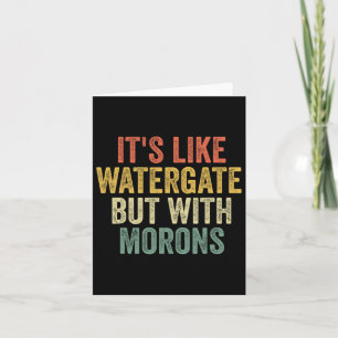Carte 2020 It&#' ; s Comme Watergate Mais Avec Morons An