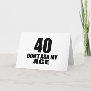 Carte 40 Ne Demandez Pas Mon Âge Anniversaire Designs