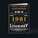 Carte 40th Birthday Ajouter Votre Nom Né 1981 Légendaire<br><div class="desc">Say Happy 40th Birthday for those born in 1981 Add your name birthday greeting card. Edit the name and year plus the inside with the template provided. A wonderful custom black birthday card with white and gold vintage style typographiy. This card is available in a giant size format for that...</div>