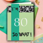 Carte 80e anniversaire Funny Motivational<br><div class="desc">Une grande carte de voeux pour quelqu'un célébrant le 80e anniversaire. Arrière - plan vert avec une bande de fleurs blanches sur le noir. Il est livré avec une citation drôle et motivationnelle I`m 80 alors quoi, et est parfait pour une personne avec un sens de l'humour. Une citation très...</div>