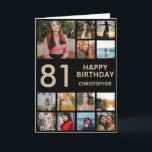 Carte 81e anniversaire Photo Collage 13 Photos Black & G<br><div class="desc">81e Joyeux Anniversaire Photo Collage 13 Photos Carte d'Anniversaire Noir et Or pour n'importe quel âge. 1er 13ème 15ème 16ème 18ème 20ème 21ème 30ème 40ème 50ème 60ème 70ème 80ème 90ème 100ème, tout âge. Pour plus de personnalisation, cliquez sur le bouton "Customiser" et utilisez notre outil de conception pour modifier ce...</div>