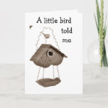 CARTE A LITTLE BIRD TOLD ME YOU WERE HAVING A BIRTHDAY<br><div class="desc">If YOU have a Friend or Family Member having a BIRTHDAY soon,  why not send this really whimsical and fun card today. Put a smile on his or her face today !</div>