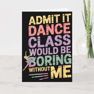 Carte Admettez-le Dance Cl serait ennuyeux sans moi Drôl