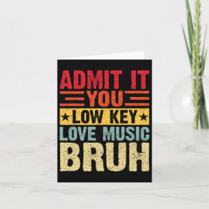 Carte Admettez-Le You Low Key Love Music Bruh Funny Ense