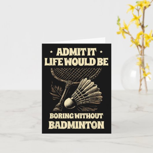Carte Admettre Que La Vie Serait Ennuyeux Sans Badminton (Fleur jaune)