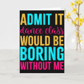 Carte Admit It Dance Cl Would Be Boring Without Me (Fleur jaune)