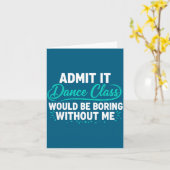 Carte Admit It Dance Cl Would Be Boring Without Me Dance (Fleur jaune)