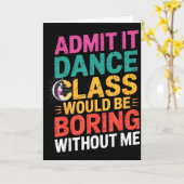 Carte Admit It Dance Cl Would Be Boring Without Me Funny (Fleur jaune)