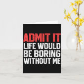 Carte Admit It Life Would Be Boring Without Me Funny Sar (Fleur jaune)