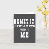 Carte Admit It Life Would Be Boring Without Me Funny Say (Fleur jaune)