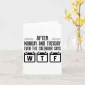 Carte After Monday And Tuesday Even The Calendar Says Wt (Fleur jaune)