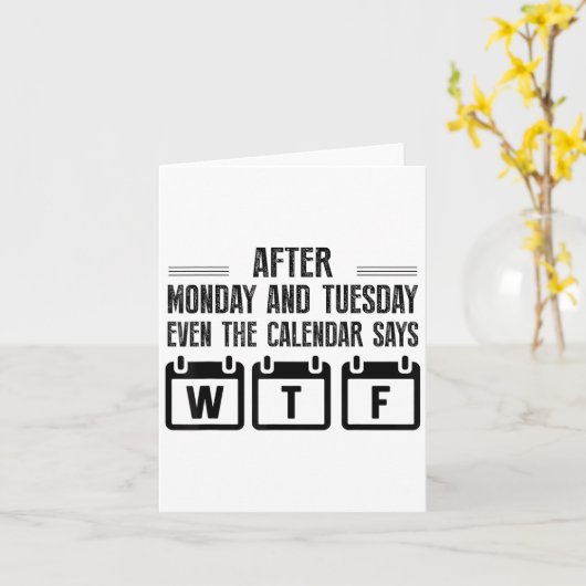 Carte After Monday And Tuesday Even The Calendar Says Wt (Fleur jaune)