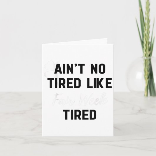 Carte Ain't No Tired Like Fair Week Tired Funny Quote Sh (Devant)