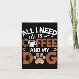 Carte All I Need Is Coffee And My Dog Funny Dogs Lover
