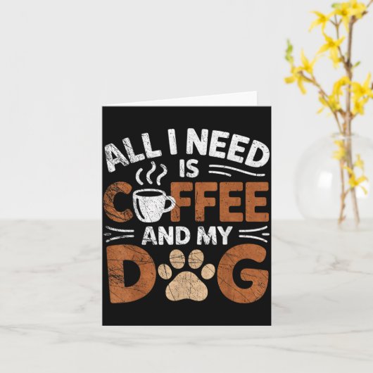 Carte All I Need Is Coffee And My Dog Funny Dogs Lover (Fleur jaune)