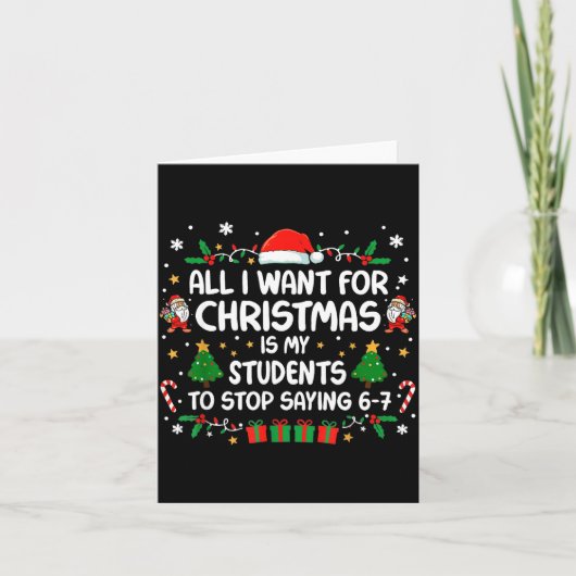 Carte All I Want Christmas Is My Students To Stop Saying (Devant)