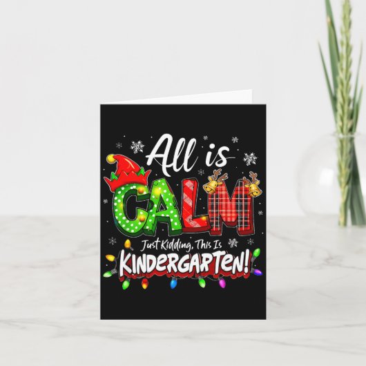 Carte All Is Calm Just Kidding Christmas Kindergarten Te (Devant)