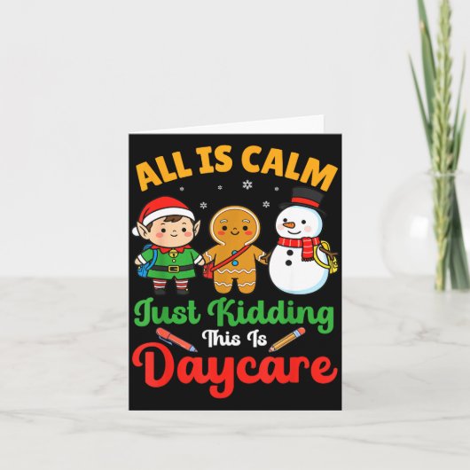 Carte All Is Calm Just Kidding This Is Daycare Christmas (Devant)