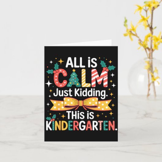 Carte All Is Calm Just Kidding This Is Kindergarten Chri (Fleur jaune)