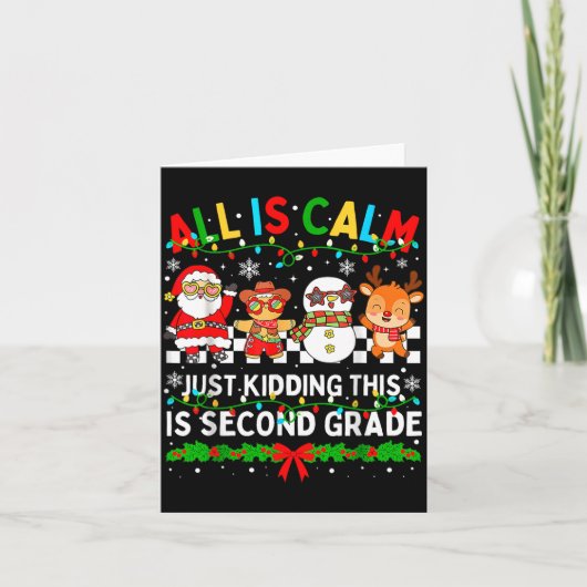Carte All Is Calm Just Kidding This Is Second Grade Chri (Devant)