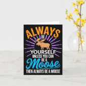 Carte Always Be Yourself Unless You Can Be A Moose Funny (Fleur jaune)